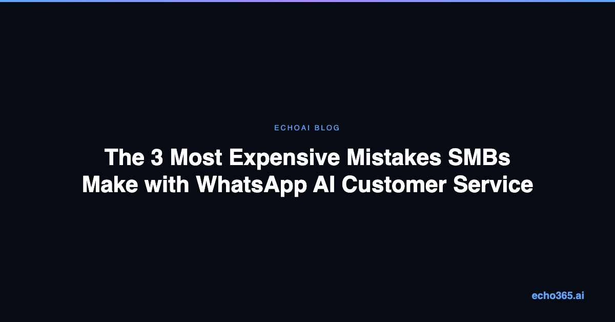 The 3 Most Expensive Mistakes SMBs Make with WhatsApp AI Customer Service (and How to Fix Them)